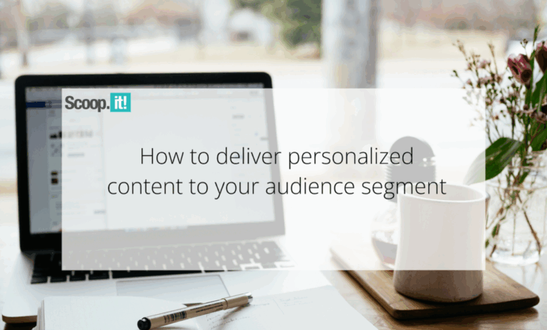 How to Deliver Personalized Content to Your Audience Segments